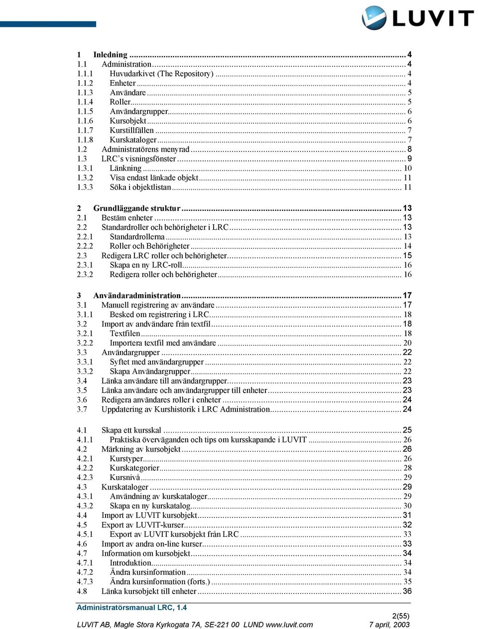 .. 11 2 Grundläggande struktur... 13 2.1 Bestäm enheter... 13 2.2 Standardroller och behörigheter i LRC... 13 2.2.1 Standardrollerna... 13 2.2.2 Roller och Behörigheter... 14 2.