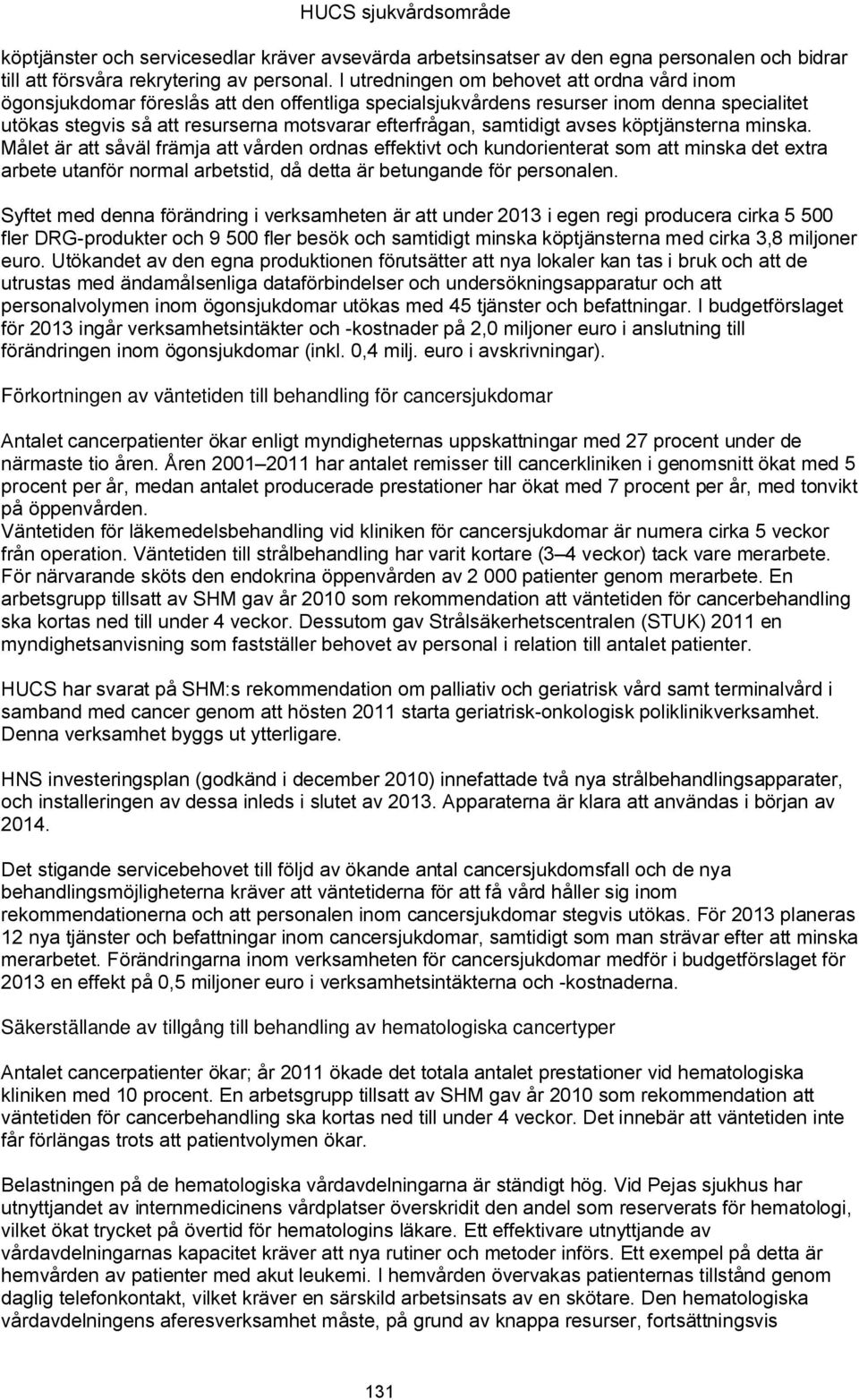 samtidigt avses köptjänsterna minska.