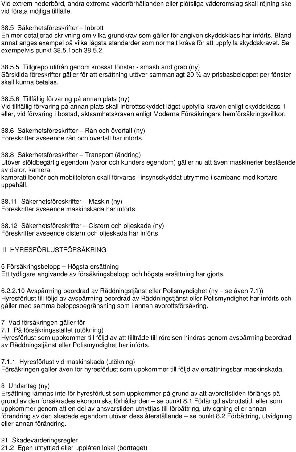 Bland annat anges exempel på vilka lägsta standarder som normalt krävs för att uppfylla skyddskravet. Se exempelvis punkt 38.5.