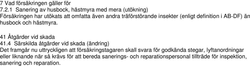 (enligt definition i AB-DF) än husbock och hästmyra. 41 Åtgärder vid skada 41.