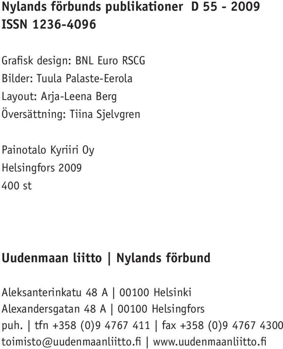 Nylands förbund Aleksanterinkatu 48 A 00100 Helsinki Alexandersgatan 48 A 00100 Helsingfors puh.