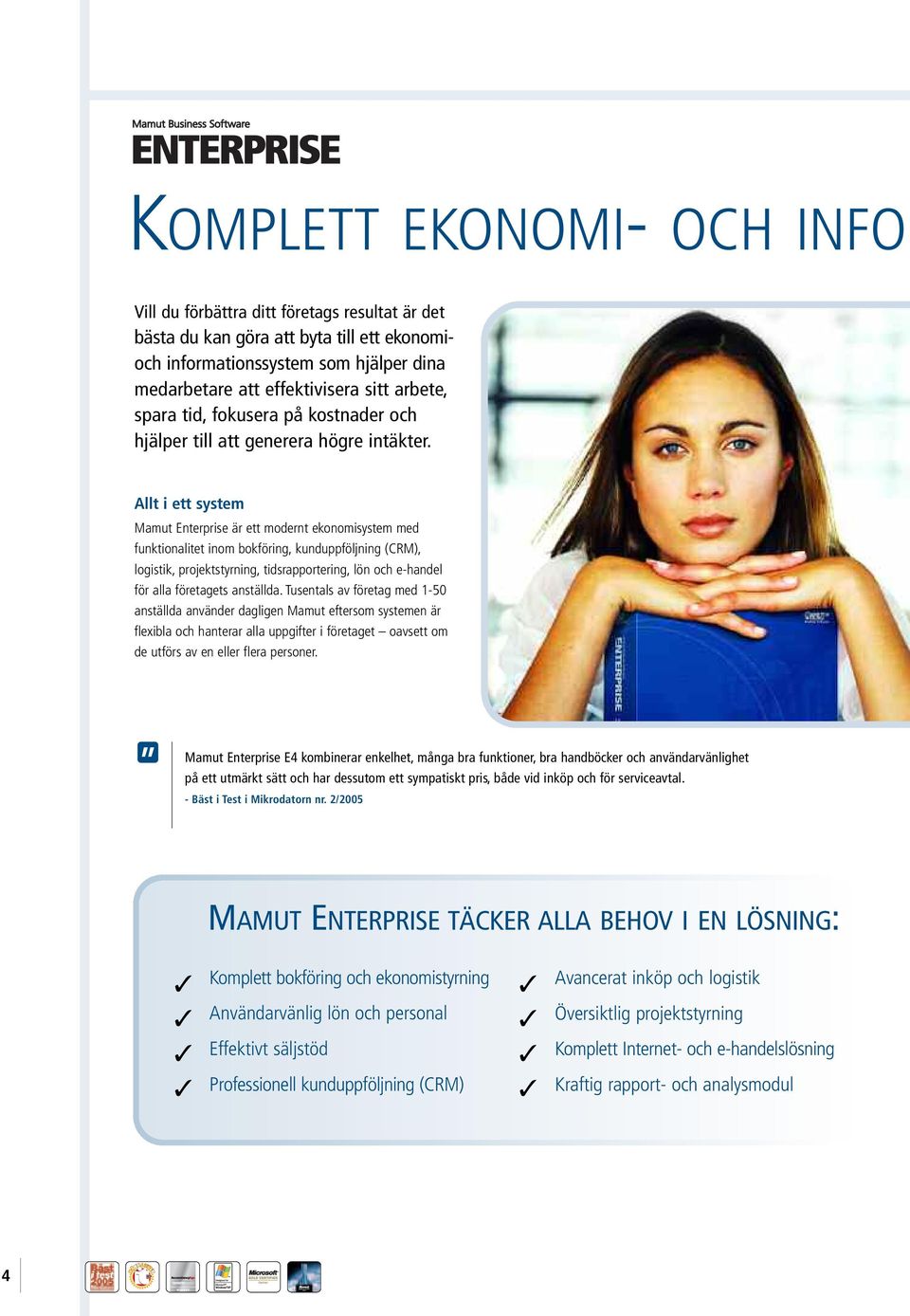 Allt i ett system Mamut Enterprise är ett modernt ekonomisystem med funktionalitet inom bokföring, kunduppföljning (CRM), logistik, projektstyrning, tidsrapportering, lön och e-handel för alla