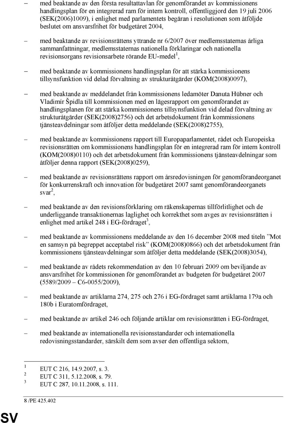 medlemsstaternas nationella förklaringar och nationella revisionsorgans revisionsarbete rörande EU-medel, med beaktande av kommissionens handlingsplan för att stärka kommissionens tillsynsfunktion