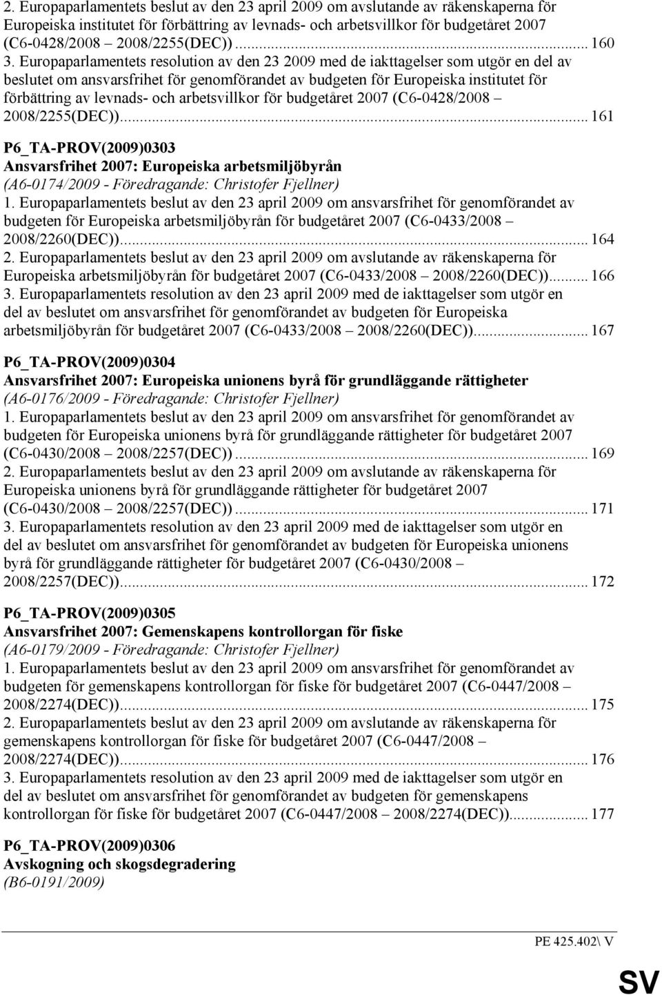 Europaparlamentets resolution av den 23 2009 med de iakttagelser som utgör en del av beslutet om ansvarsfrihet för genomförandet av budgeten för Europeiska institutet för förbättring av levnads- och