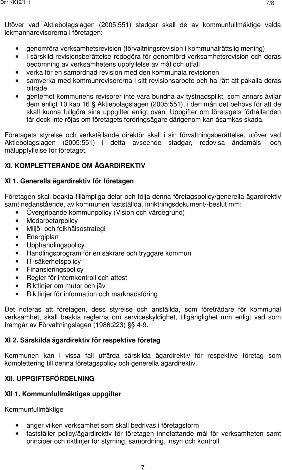 med den kommunala revisionen samverka med kommunrevisorerna i sitt revisionsarbete och ha rätt att påkalla deras biträde gentemot kommunens revisorer inte vara bundna av tystnadsplikt, som annars