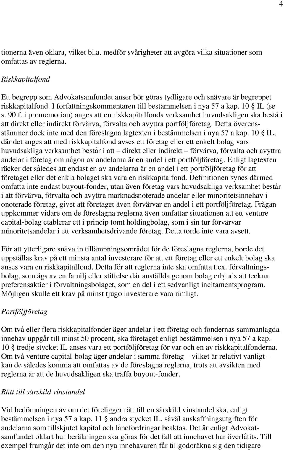 i promemorian) anges att en riskkapitalfonds verksamhet huvudsakligen ska bestå i att direkt eller indirekt förvärva, förvalta och avyttra portföljföretag.