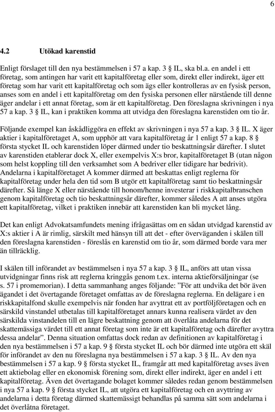 som har varit ett kapitalföretag och som ägs eller kontrolleras av en fysisk person, anses som en andel i ett kapitalföretag om den fysiska personen eller närstående till denne äger andelar i ett