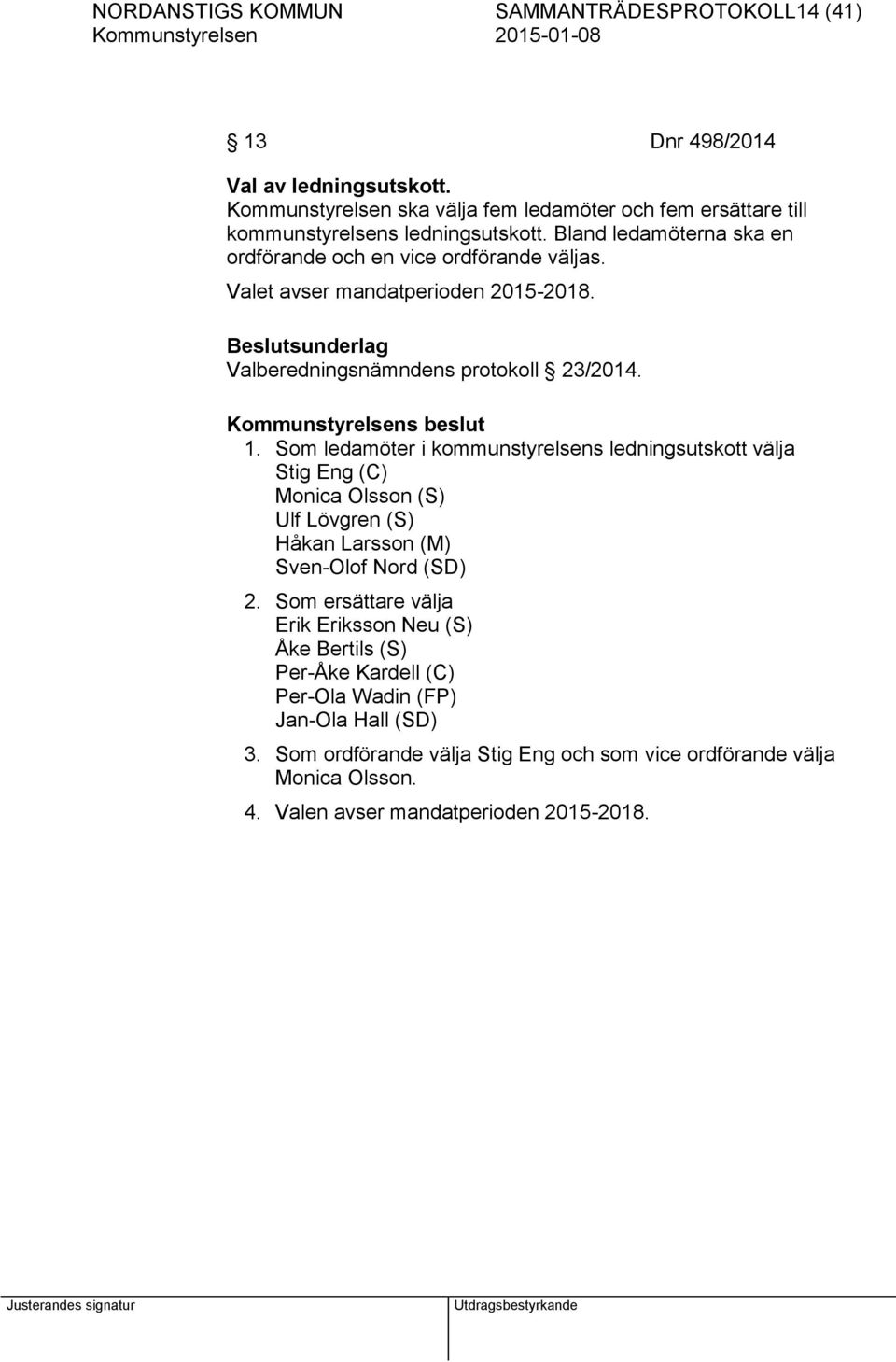 Valet avser mandatperioden 2015-2018. Valberedningsnämndens protokoll 23/2014. 1.