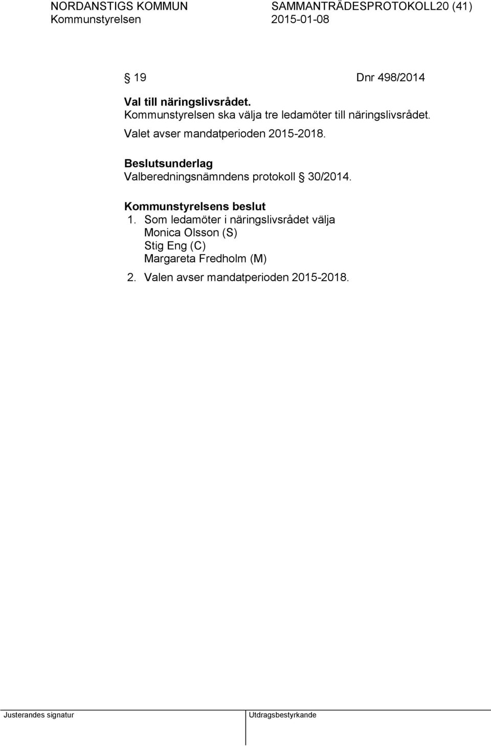 Valet avser mandatperioden 2015-2018. Valberedningsnämndens protokoll 30/2014. 1.