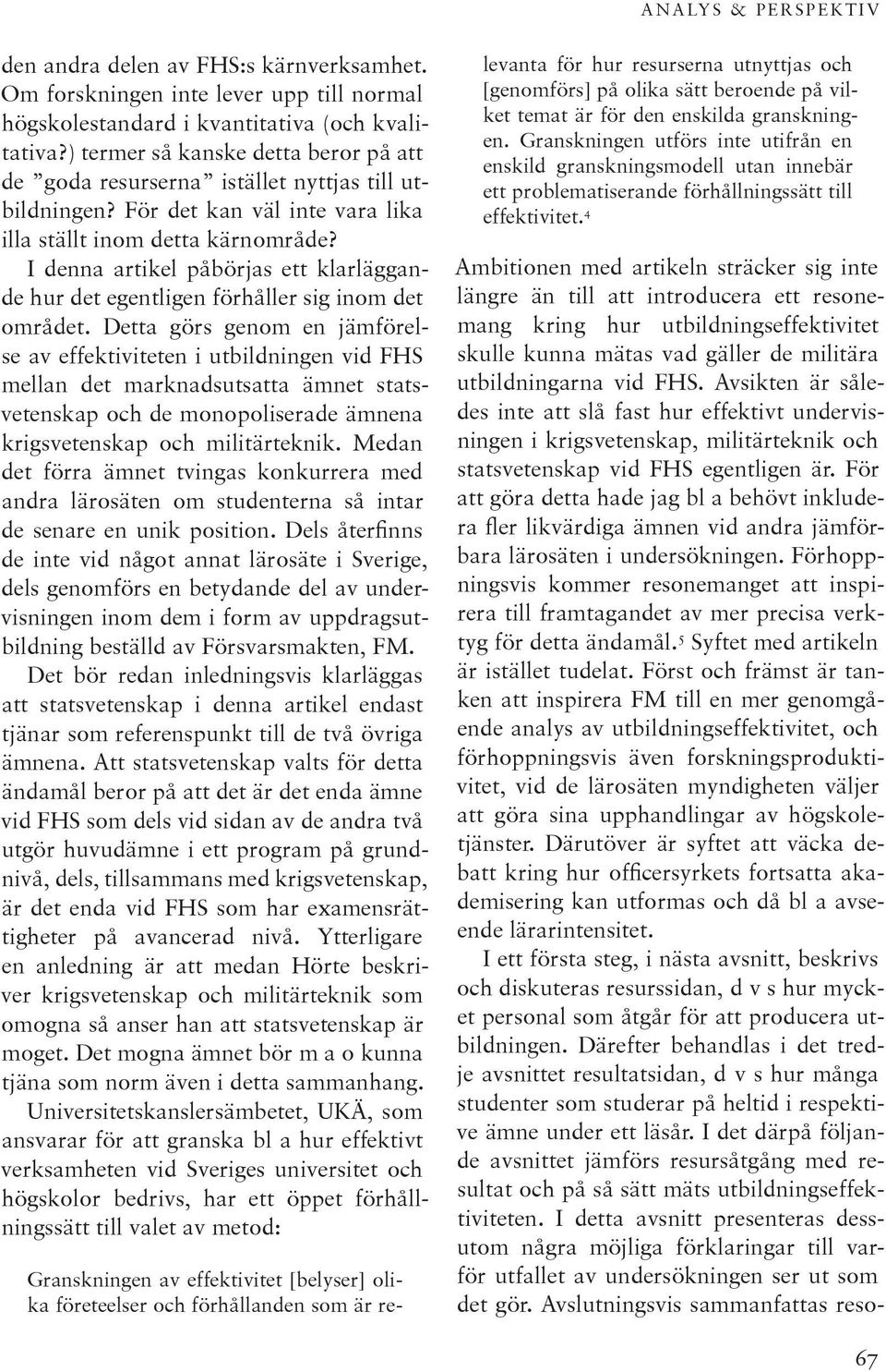I denna artikel påbörjas ett klarläggande hur det egentligen förhåller sig inom det området.