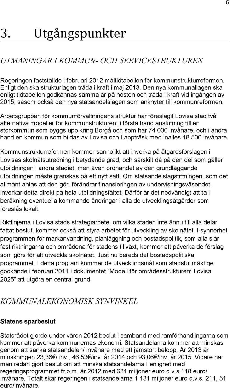 Arbetsgruppen för kommunförvaltningens struktur har föreslagit Lovisa stad två alternativa modeller för kommunstrukturen: i första hand anslutning till en storkommun som byggs upp kring Borgå och som