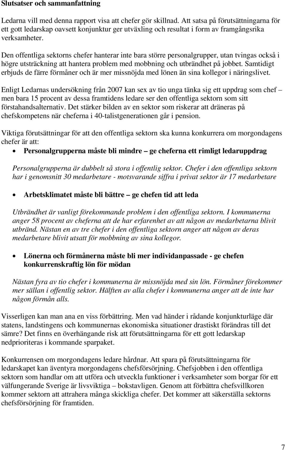 Den offentliga sektorns chefer hanterar inte bara större personalgrupper, utan tvingas också i högre utsträckning att hantera problem med mobbning och utbrändhet på jobbet.