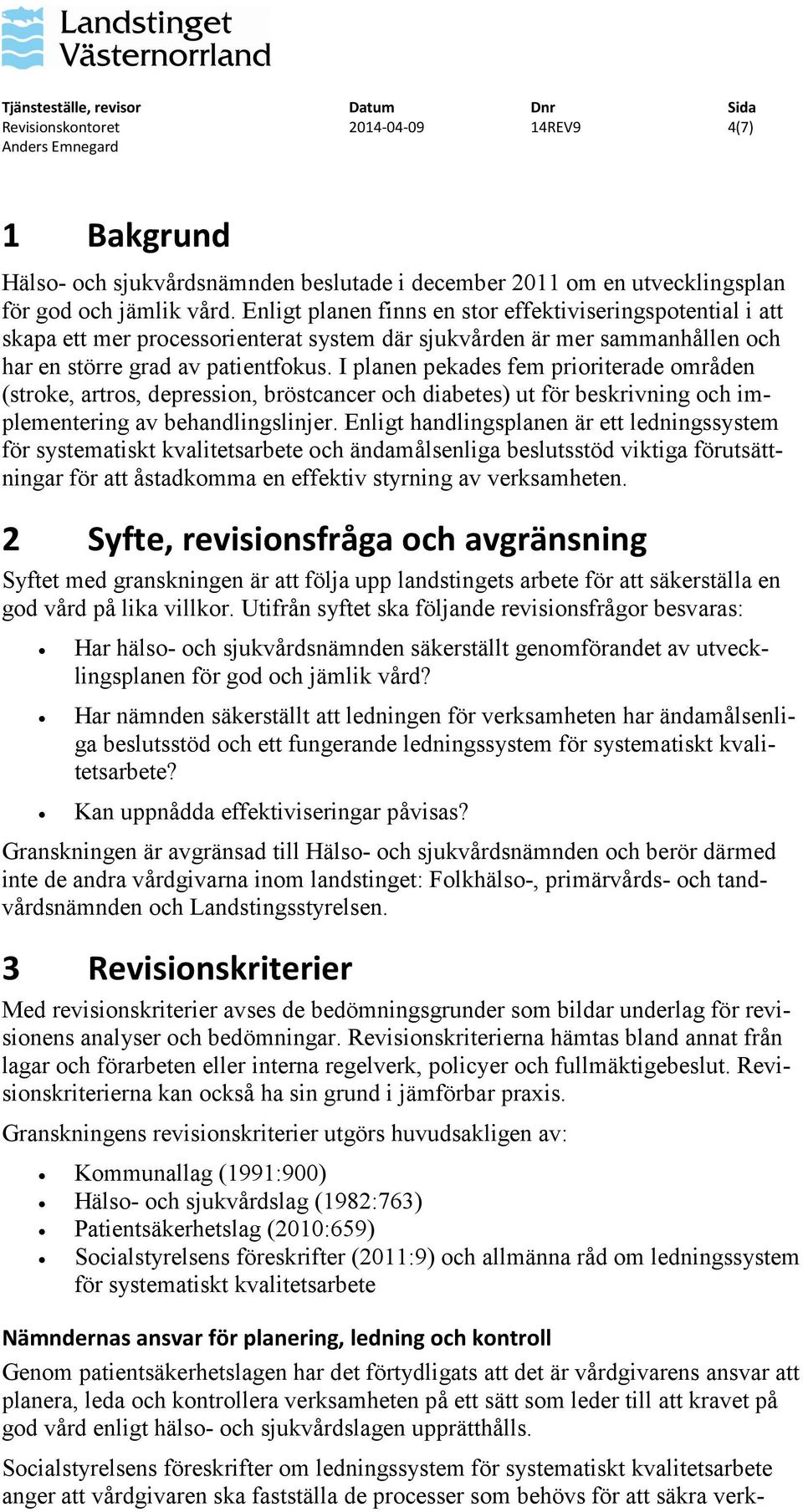 I planen pekades fem prioriterade områden (stroke, artros, depression, bröstcancer och diabetes) ut för beskrivning och implementering av behandlingslinjer.