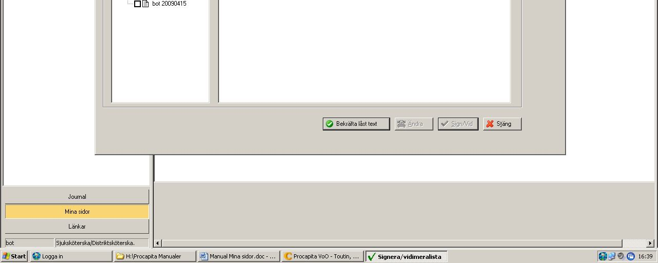 Sida: 5 (8) Ej signerad dokumentation Här kan du signera texter samt bekräfta låst men ej signerad text. Osignerade texter låses automatiskt efter 14 dagar. Dubbelklicka på textraden.