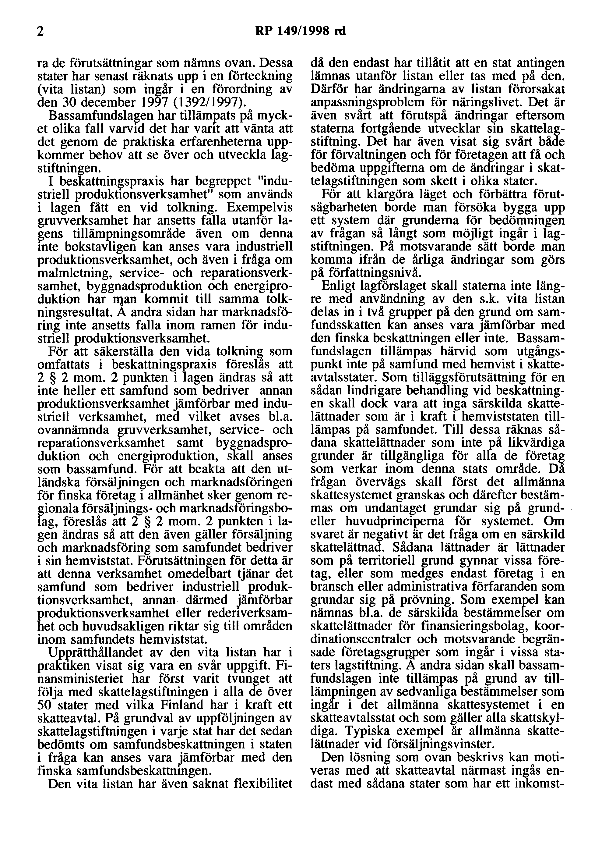 2 RP 149/1998 rd ra de förutsättningar som nämns ovan. Dessa stater har senast räknats upp i en förteckning (vita listan) som ingår i en förordning av den 30 december 1997 (1392/1997).