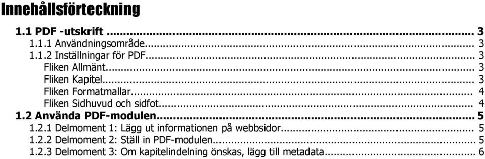 2 Använda PDF-modulen... 5 1.2.1 Delmoment 1: Lägg ut informationen på webbsidor... 5 1.2.2 Delmoment 2: Ställ in PDF-modulen.