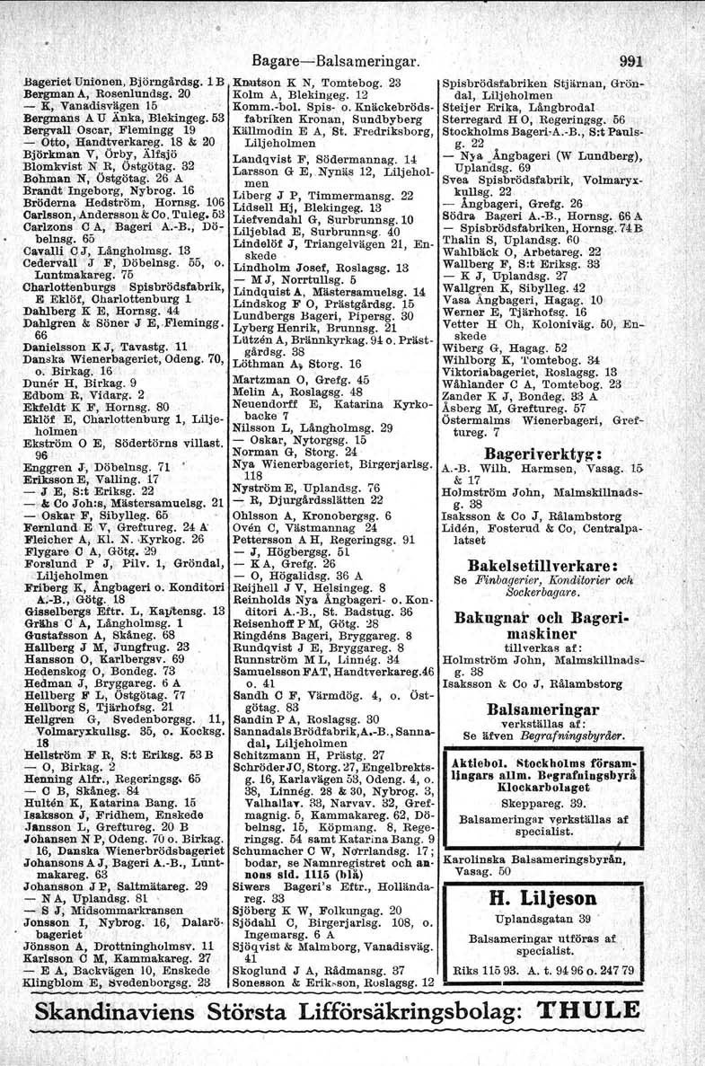 !lageriet Unionen, Björngårdsg. 1 B Knutson K N, Tomtebog. 23 Bergman A, Rosenlnndsg. 20 Kolm A, Blekingeg. 12 - K, Vanadisvägen 15 Komm.cbol. Spis- o.