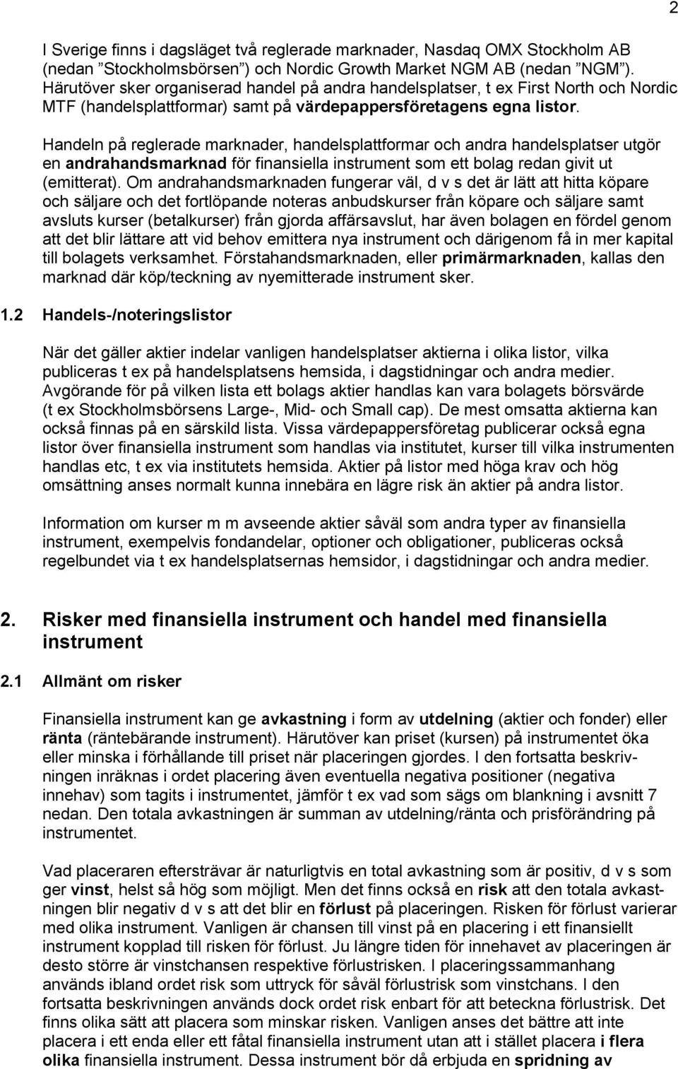 Handeln på reglerade marknader, handelsplattformar och andra handelsplatser utgör en andrahandsmarknad för finansiella instrument som ett bolag redan givit ut (emitterat).