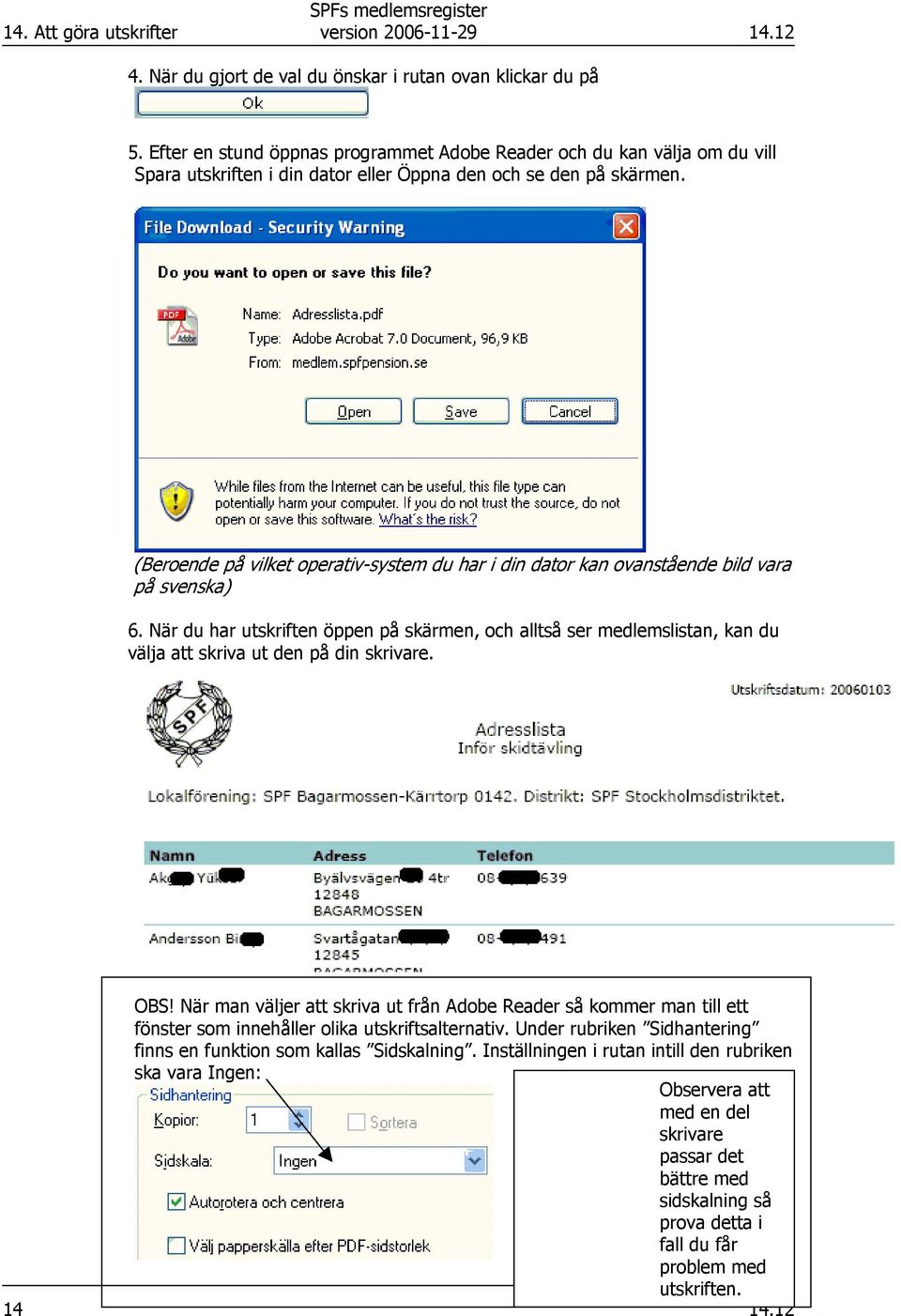 (Beroende på vilket operativ-system du har i din dator kan ovanstående bild vara på svenska) 6.
