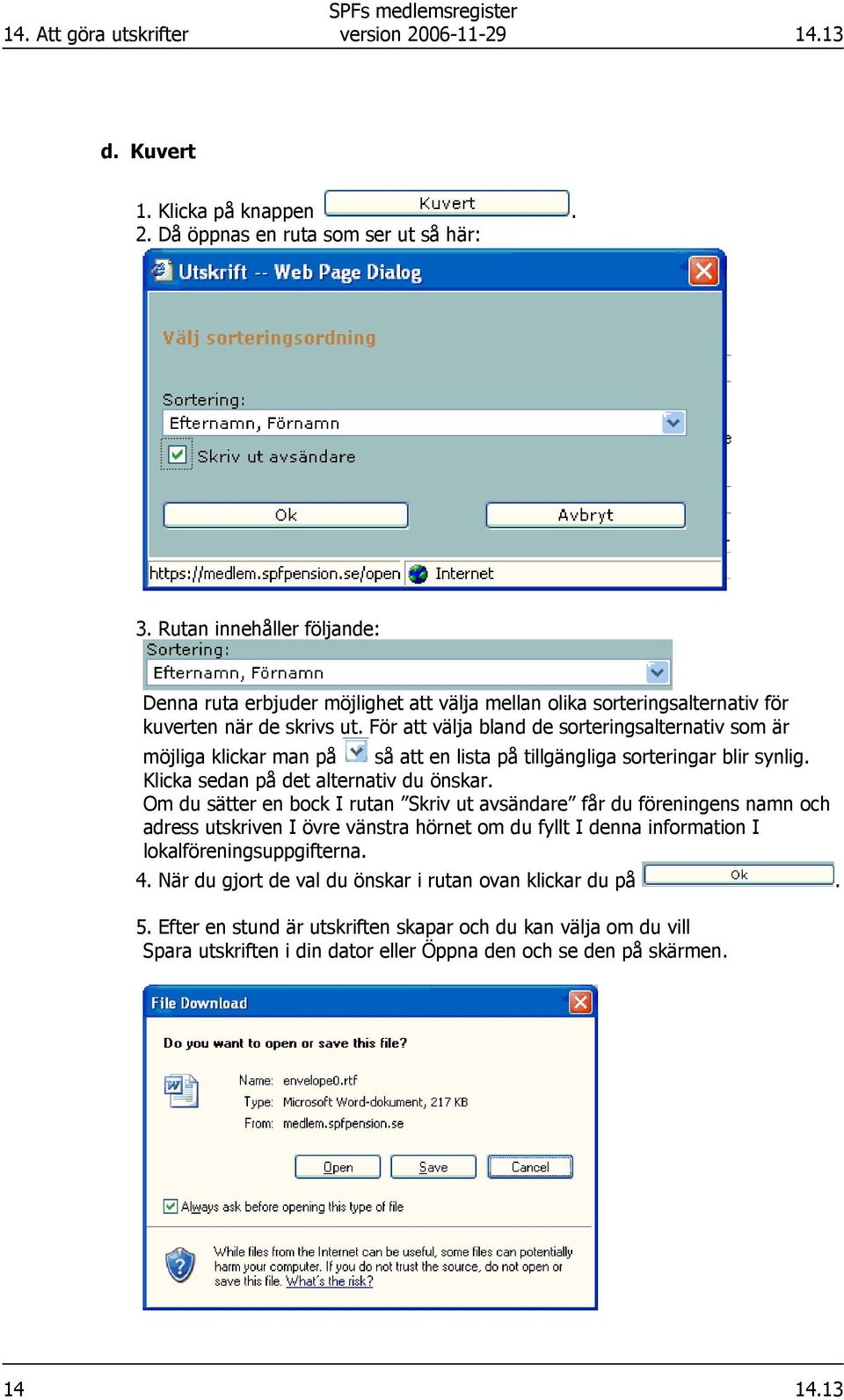 För att välja bland de sorteringsalternativ som är möjliga klickar man på så att en lista på tillgängliga sorteringar blir synlig. Klicka sedan på det alternativ du önskar.