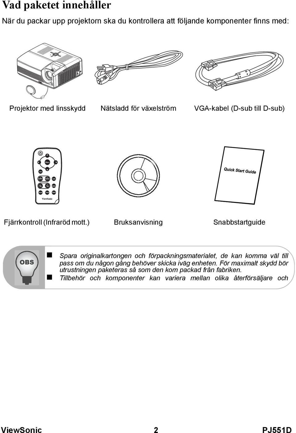 ) Bruksanvisning Snabbstartguide Spara originalkartongen och förpackningsmaterialet, de kan komma väl till pass om du någon gång