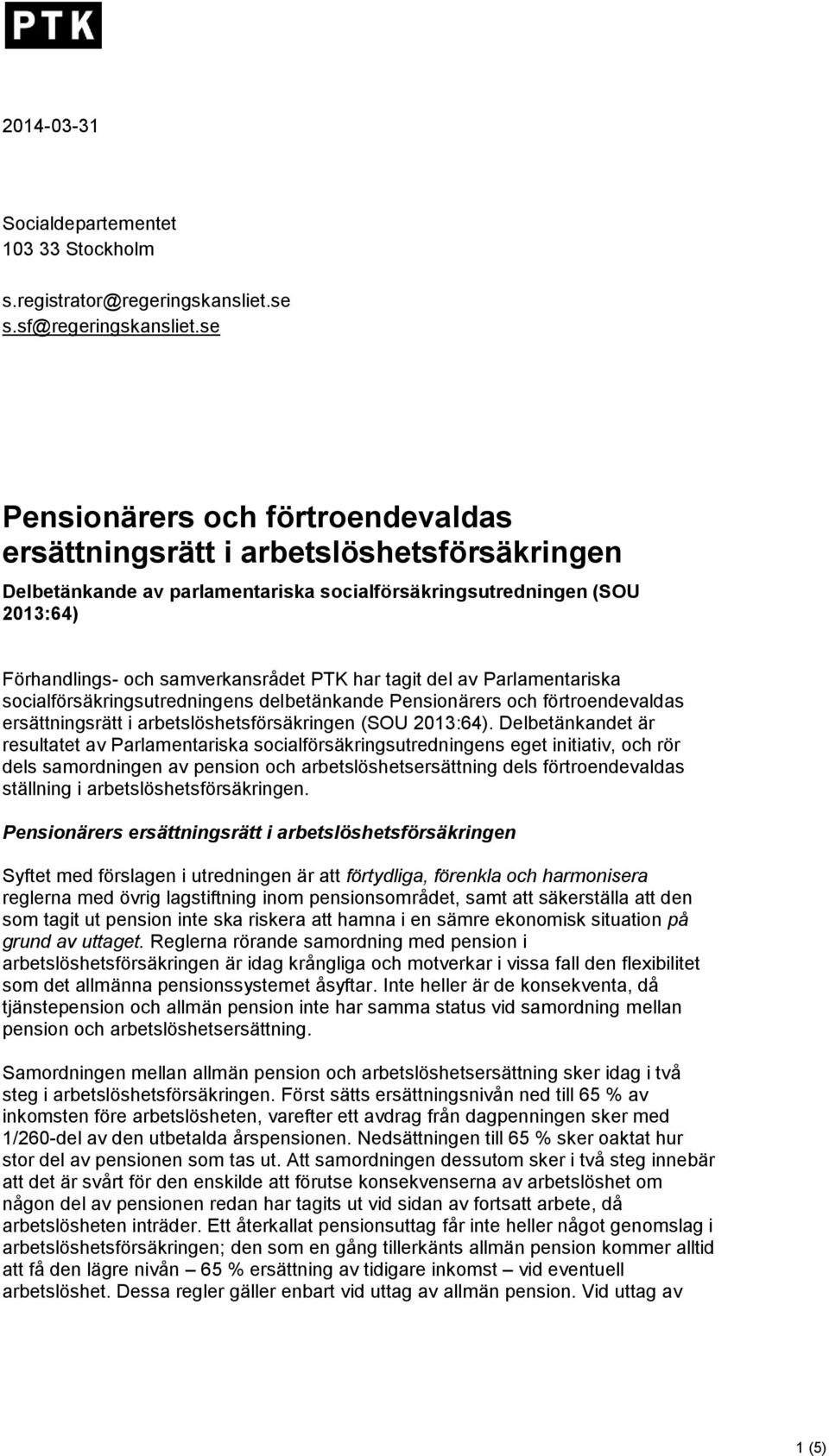 tagit del av Parlamentariska socialförsäkringsutredningens delbetänkande Pensionärers och förtroendevaldas ersättningsrätt i arbetslöshetsförsäkringen (SOU 2013:64).