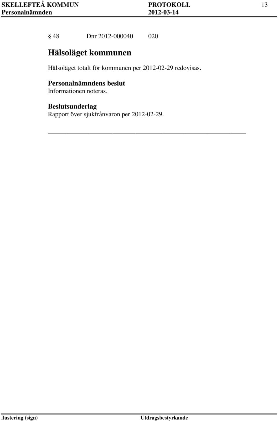 kommunen per 2012-02-29 redovisas.