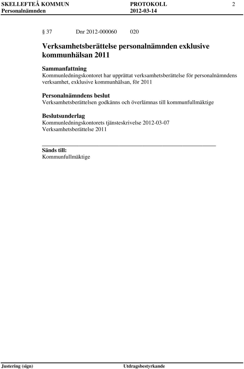 exklusive kommunhälsan, för 2011 Verksamhetsberättelsen godkänns och överlämnas till kommunfullmäktige
