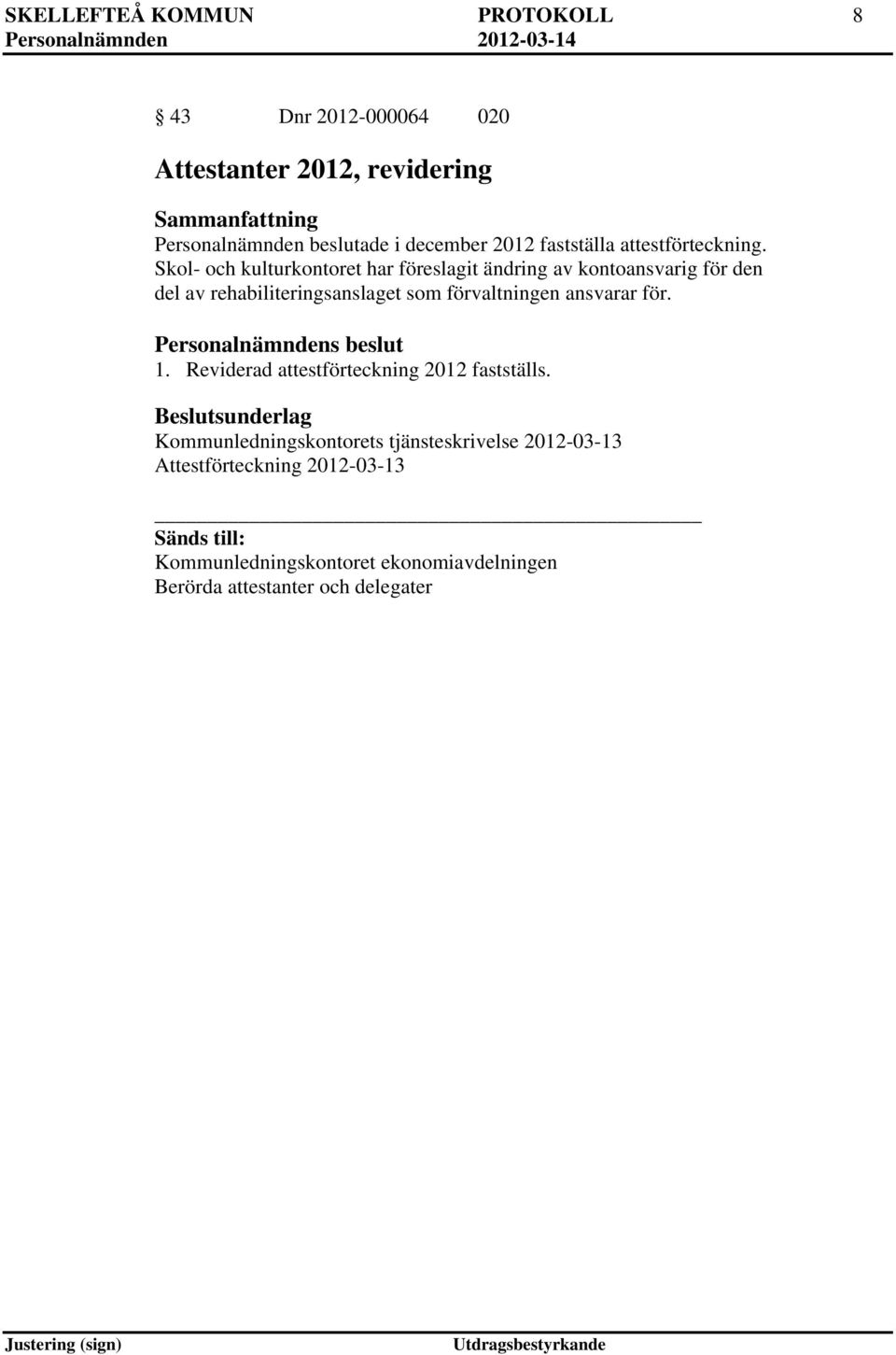 Skol- och kulturkontoret har föreslagit ändring av kontoansvarig för den del av rehabiliteringsanslaget som förvaltningen ansvarar