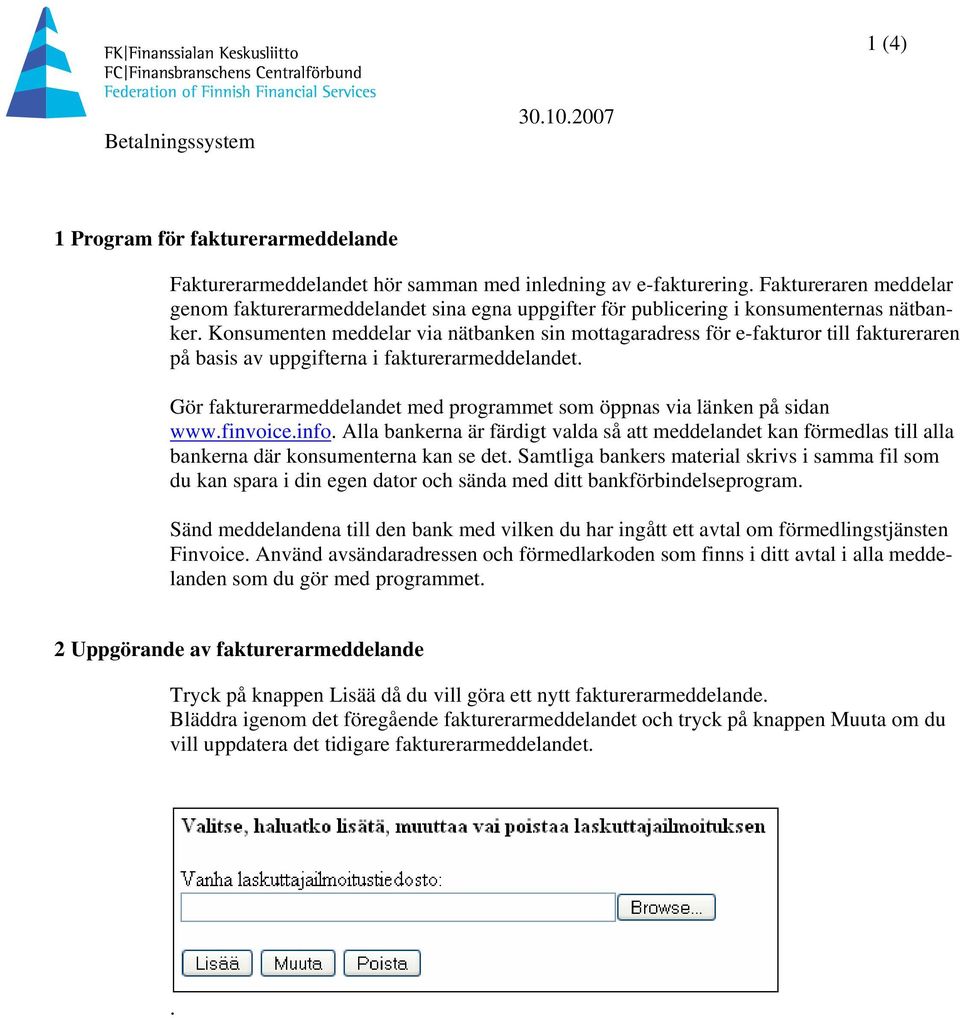 Konsumenten meddelar via nätbanken sin mottagaradress för e-fakturor till faktureraren på basis av uppgifterna i fakturerarmeddelandet.