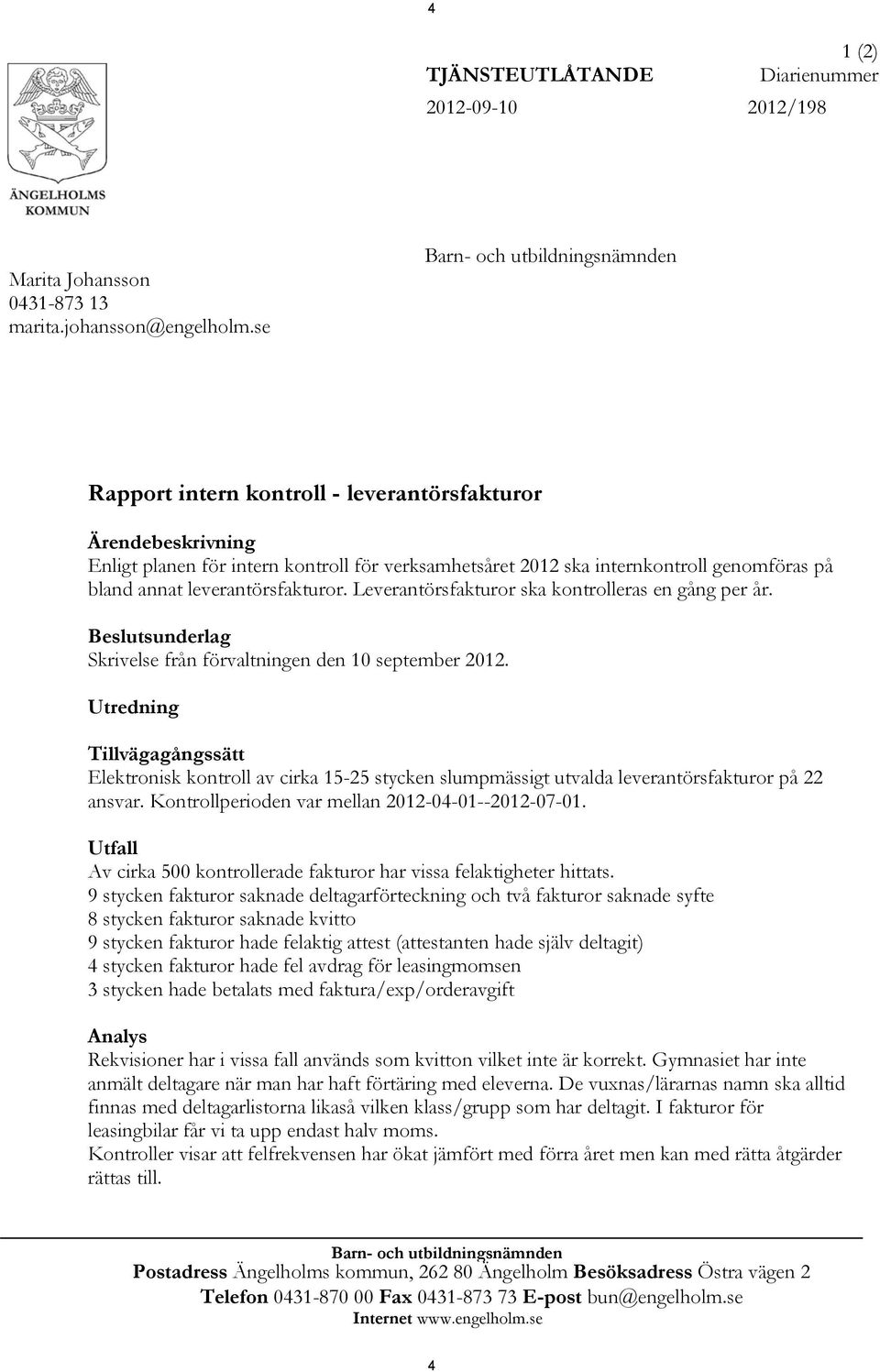 Leverantörsfakturor ska kontrolleras en gång per år. Beslutsunderlag Skrivelse från förvaltningen den 10 september 2012.