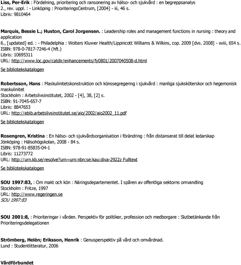 : - Philadelphia : Wolters Kluwer Health/Lippincott Williams & Wilkins, cop. 2009 [dvs. 2008] - xviii, 654 s. ISBN: 978-0-7817-7246-4 (hft.) Libris: 10695311 URL: http://www.loc.