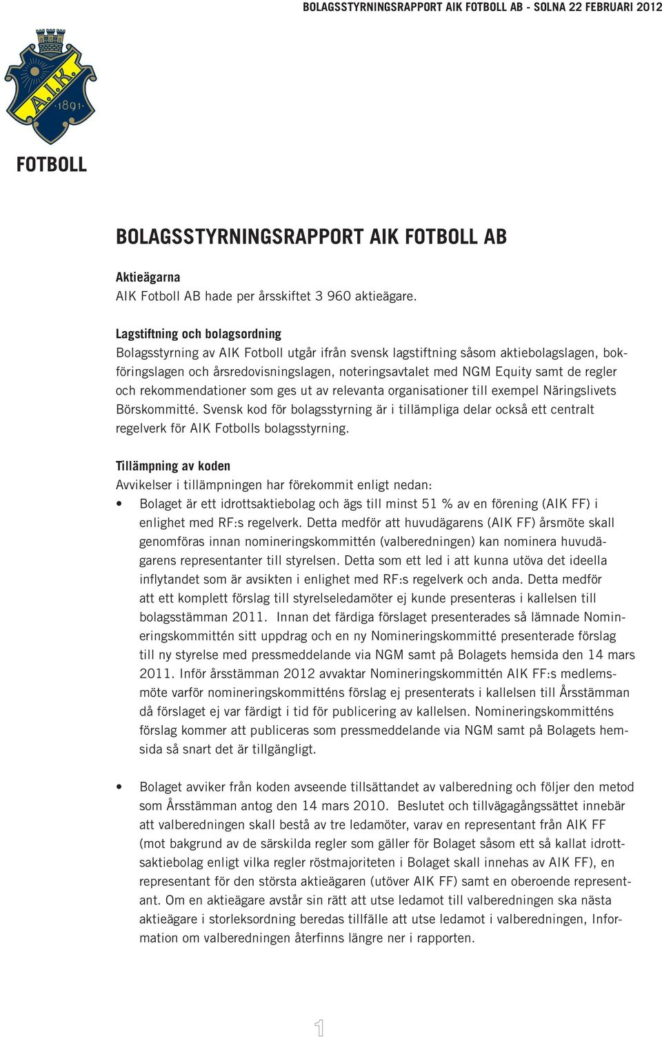 regler och rekommendationer som ges ut av relevanta organisationer till exempel Näringslivets Börskommitté.