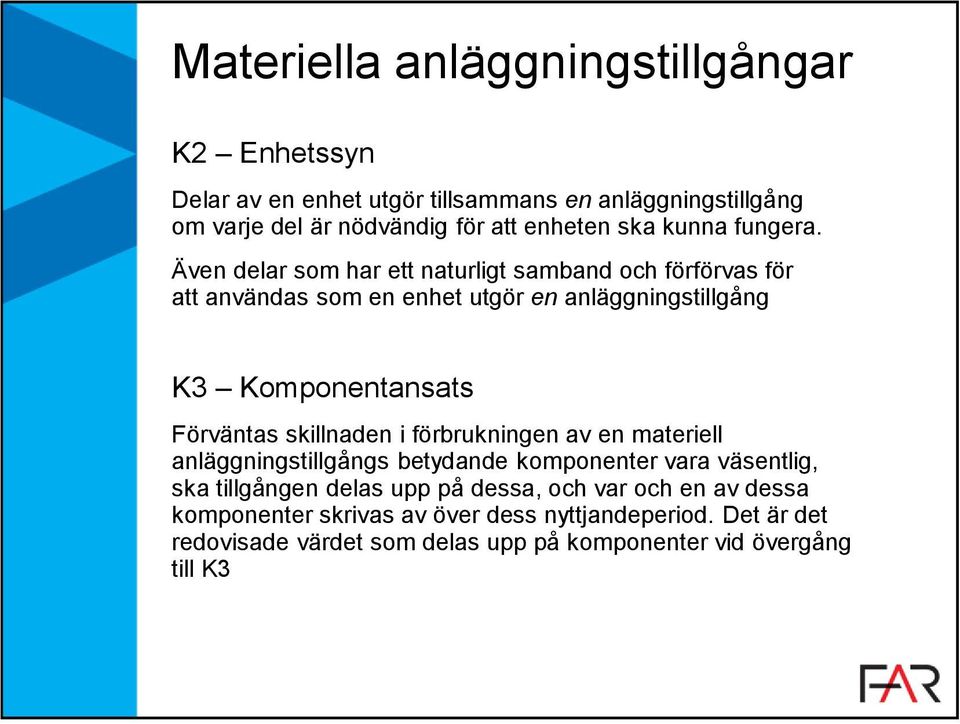 Även delar som har ett naturligt samband och förförvas för att användas som en enhet utgör en anläggningstillgång K3 Komponentansats Förväntas