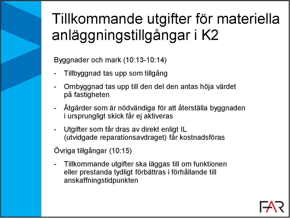 ursprungligt skick får ej aktiveras - Utgifter som får dras av direkt enligt IL (utvidgade reparationsavdraget) får kostnadsföras Övriga
