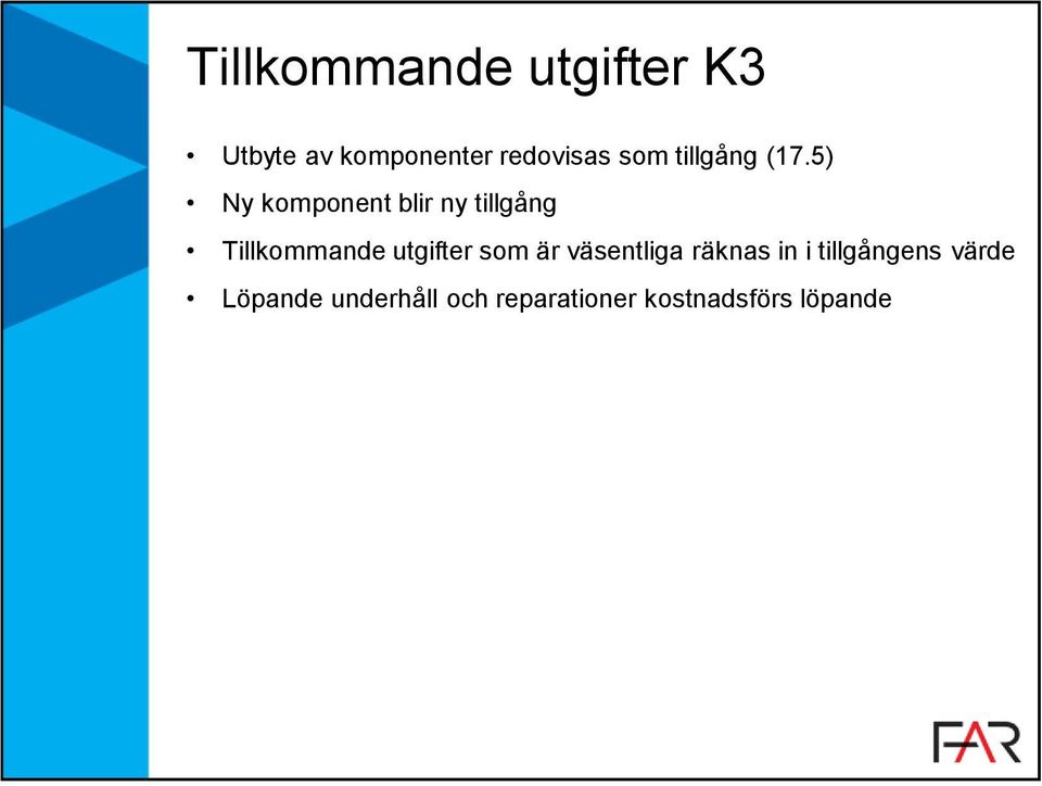 5) Ny komponent blir ny tillgång Tillkommande utgifter