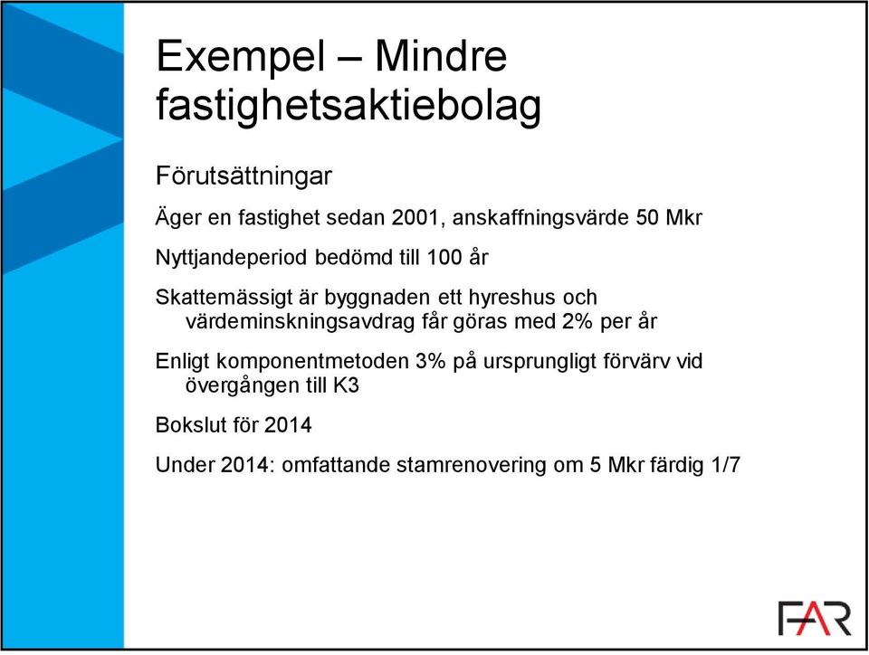 hyreshus och värdeminskningsavdrag får göras med 2% per år Enligt komponentmetoden 3% på