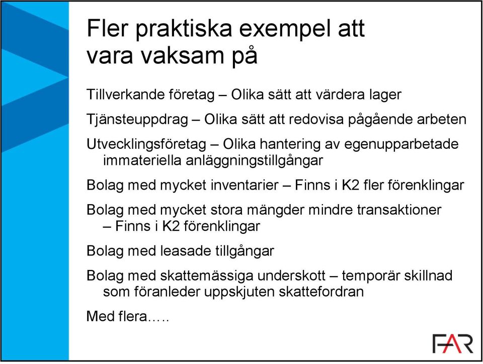 mycket inventarier Finns i K2 fler förenklingar Bolag med mycket stora mängder mindre transaktioner Finns i K2 förenklingar