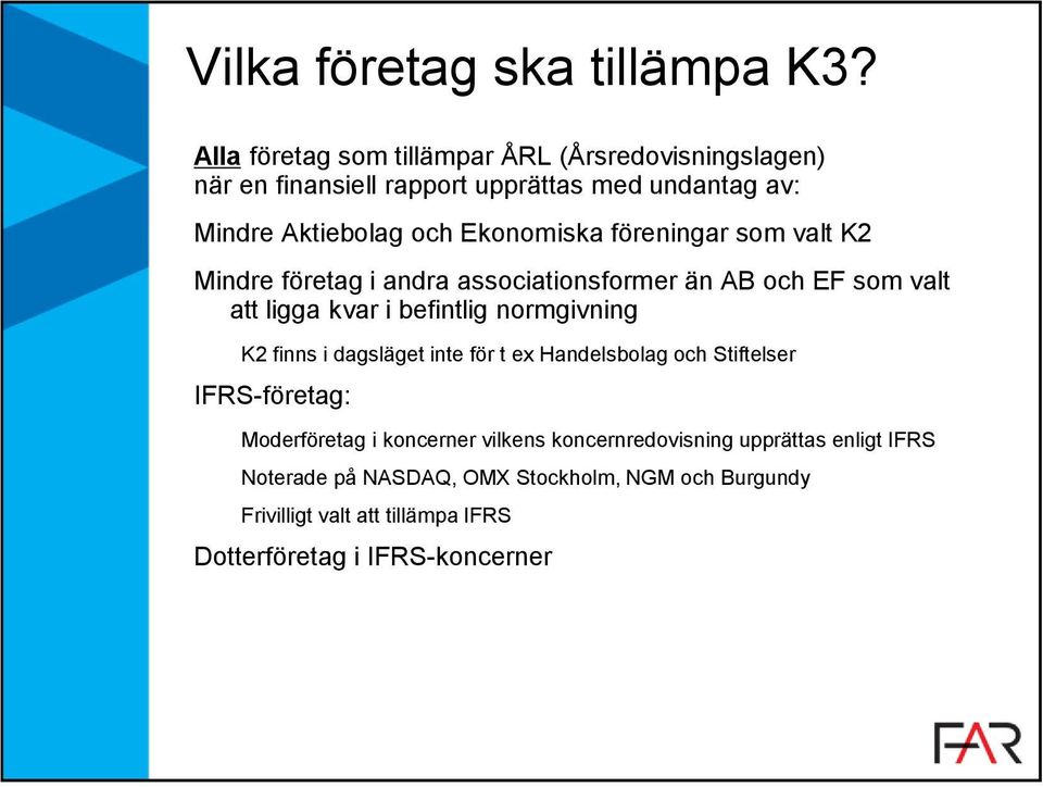 föreningar som valt K2 Mindre företag i andra associationsformer än AB och EF som valt att ligga kvar i befintlig normgivning K2 finns i