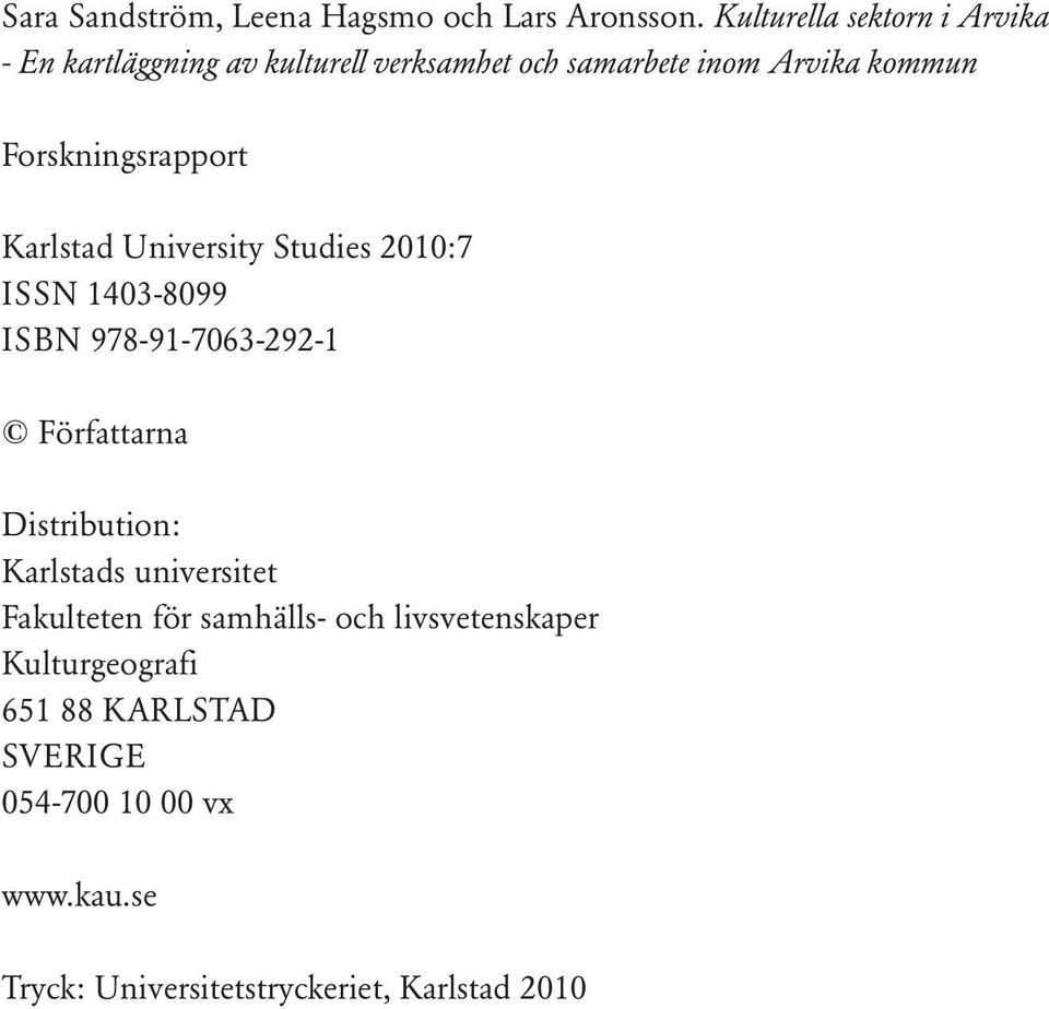 Forskningsrapport Karlstad University Studies 2010:7 ISSN 1403-8099 ISBN 978-91-7063-292-1 Författarna