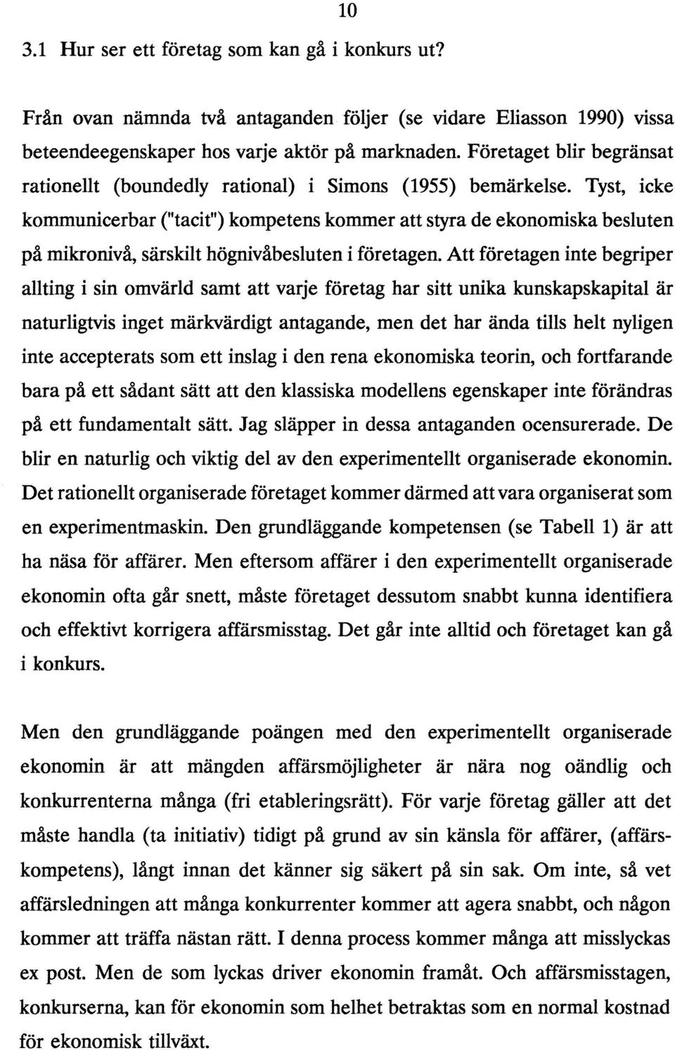 Tyst, icke kommunicerbar ("tadt") kompetens kommer att styra de ekonomiska besluten på mikronivå, särskilt högnivåbesluten i företagen.