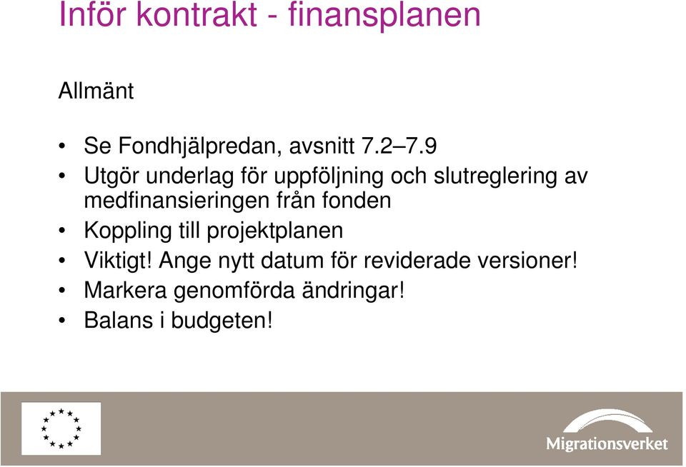 medfinansieringen från fonden Koppling till projektplanen Viktigt!