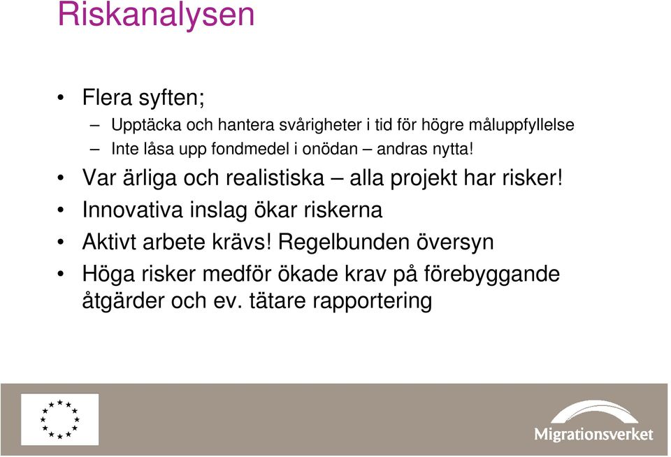 Var ärliga och realistiska alla projekt har risker!