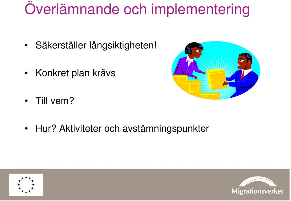 Konkret plan krävs Till vem? Hur?