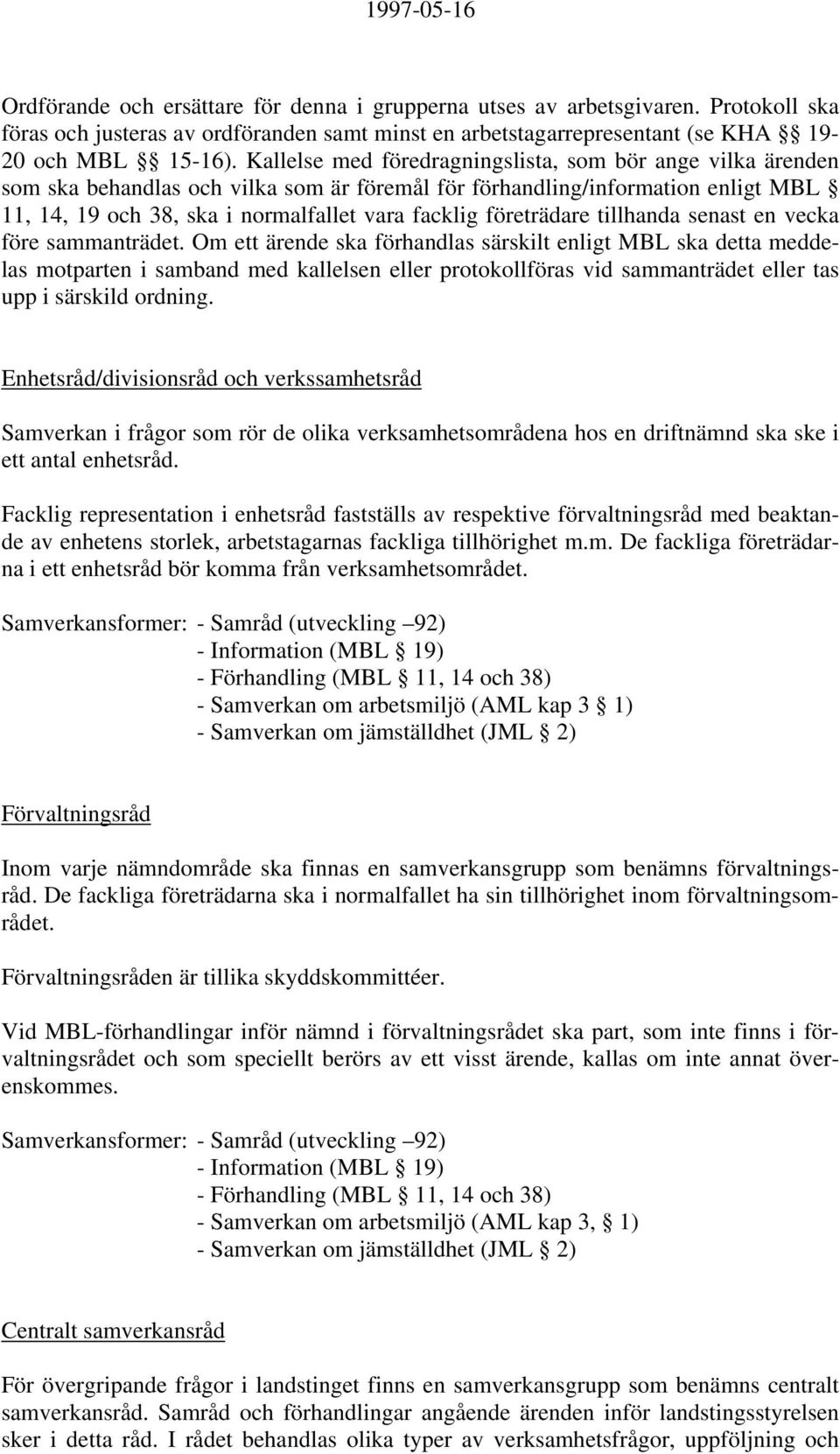 företrädare tillhanda senast en vecka före sammanträdet.