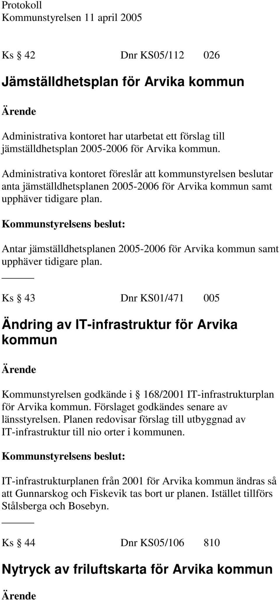 Antar jämställdhetsplanen 2005-2006 för Arvika kommun samt upphäver tidigare plan.