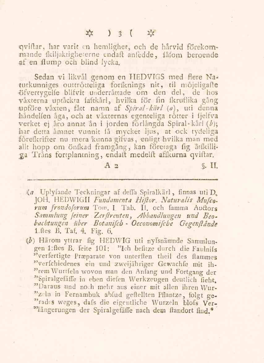 )3 ( # qviftar, har varit en hemlighet, och de härvid förekommande fkiljaktigbererne endaft anfédde, fåfom beroende af en flump och blind lycka.