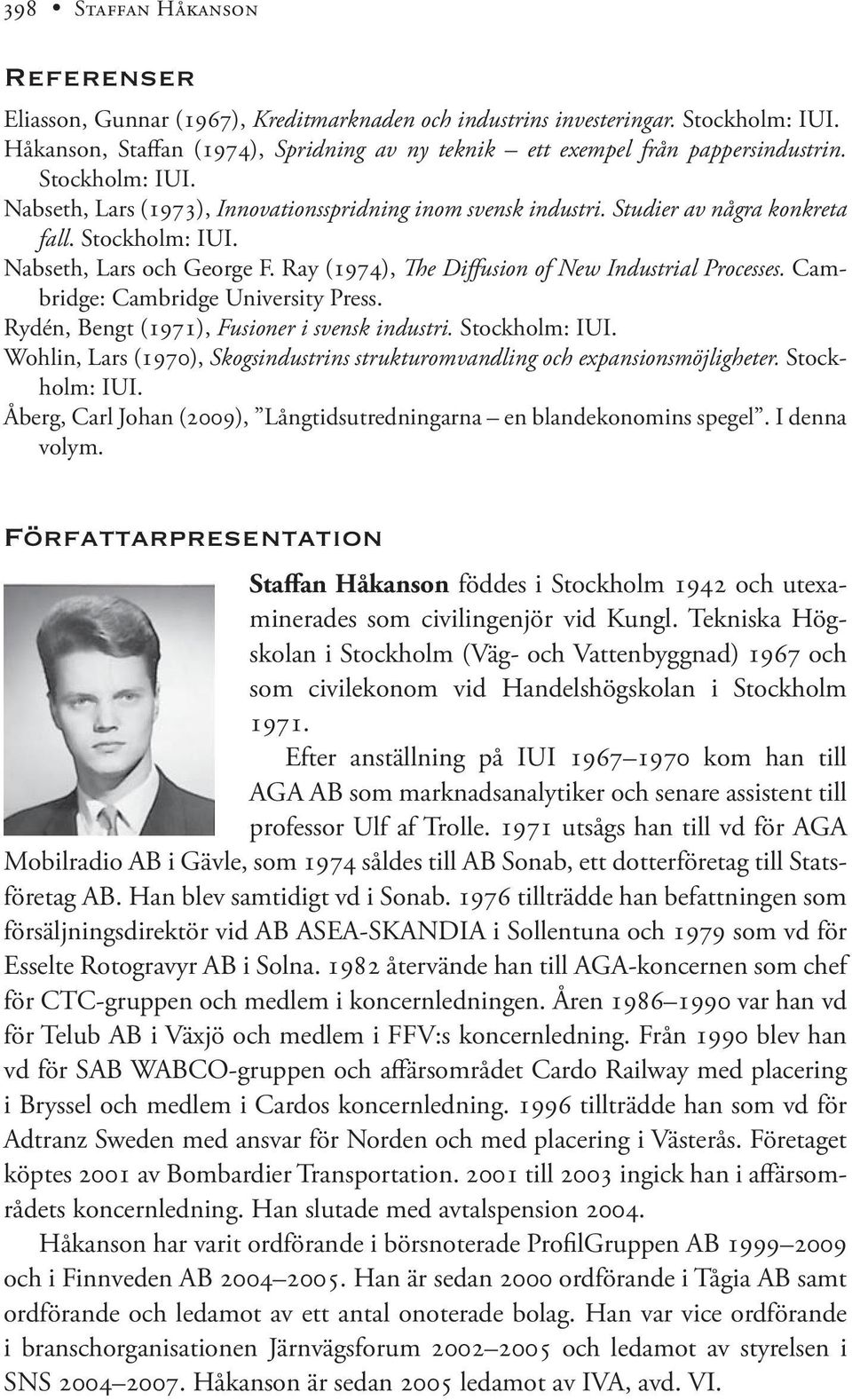 Stockholm: IUI. Nabseth, Lars och George F. Ray (1974), The Diffusion of New Industrial Processes. Cambridge: Cambridge University Press. Rydén, Bengt (1971), Fusioner i svensk industri.
