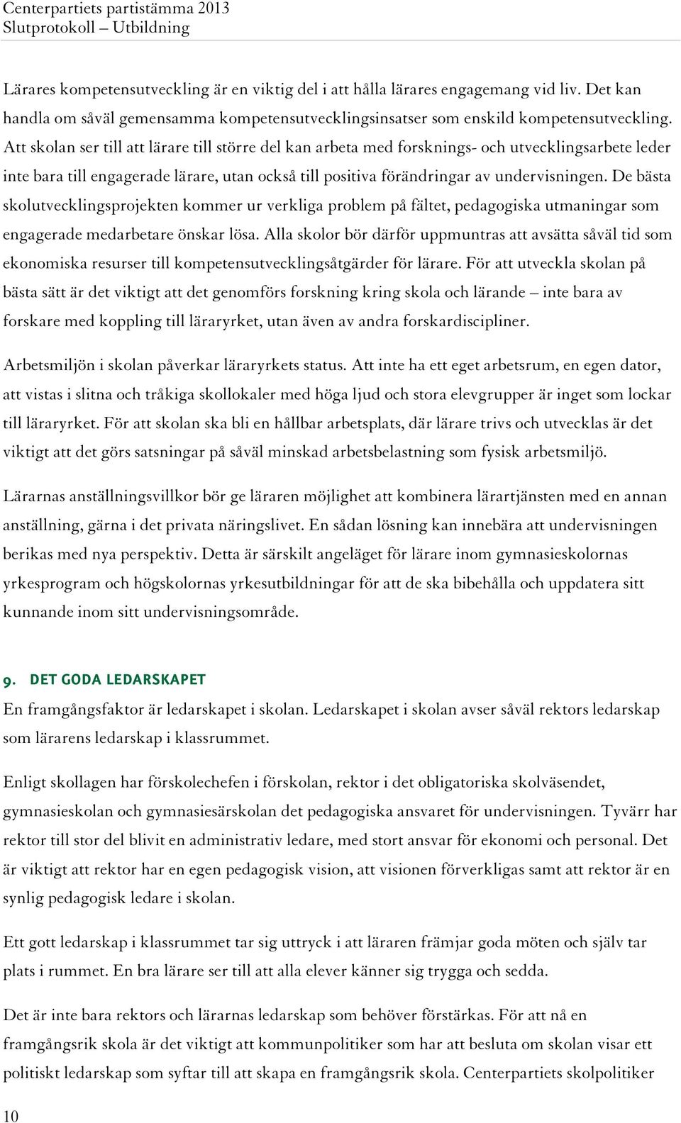 De bästa skolutvecklingsprojekten kommer ur verkliga problem på fältet, pedagogiska utmaningar som engagerade medarbetare önskar lösa.