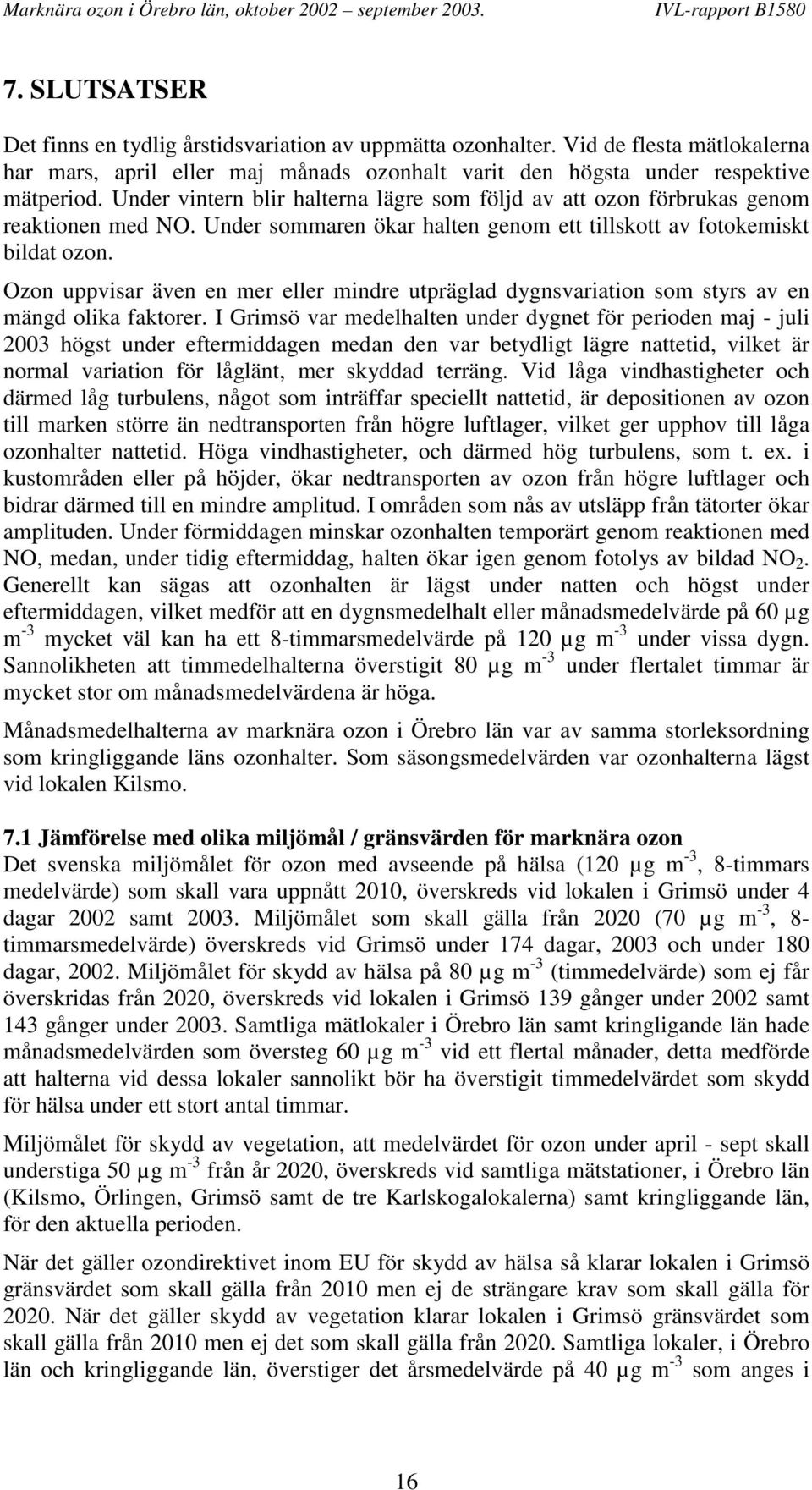 Ozon uppvisar även en mer eller mindre utpräglad dygnsvariation som styrs av en mängd olika faktorer.